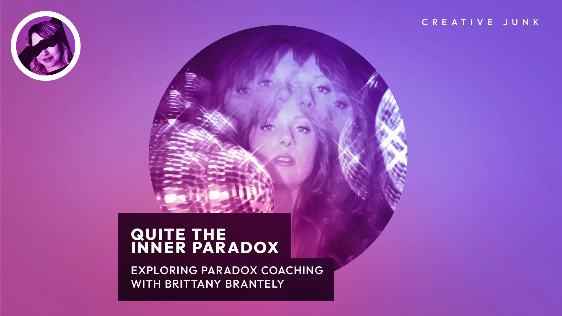 Creative Junk Episode #11: Quite the Inner Paradox - Exploring Transformation with Paradox Coach Brittany Brantley