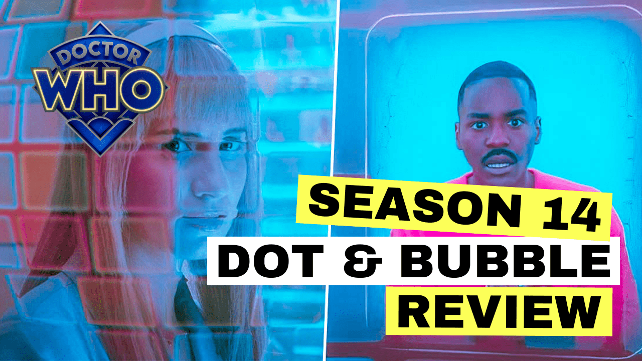 Doctor Who S14 Ep5 ‘Dot & Bubble’ Review